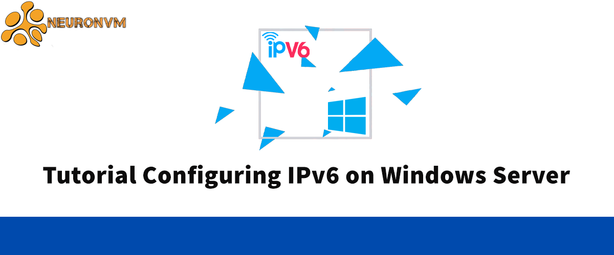 Tutorial Configuring IPv6 on Windows Server