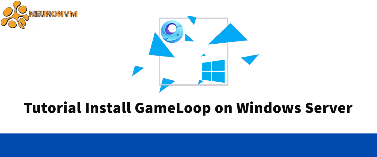 Tutorial Install GameLoop on Windows Server