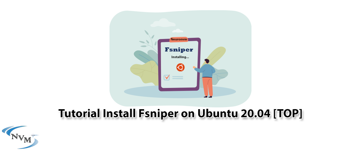 Tutorial Install Fsniper on Ubuntu 20.04 [TOP] - NeuronVM