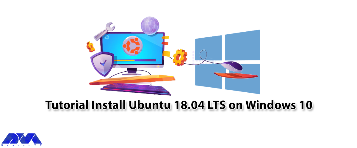 Tutorial Install Ubuntu 18.04 LTS on Windows 10 - NeuronVM