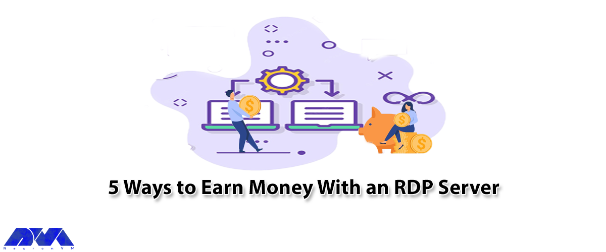 5 Ways to Earn Money With an RDP Server - NeuronVM