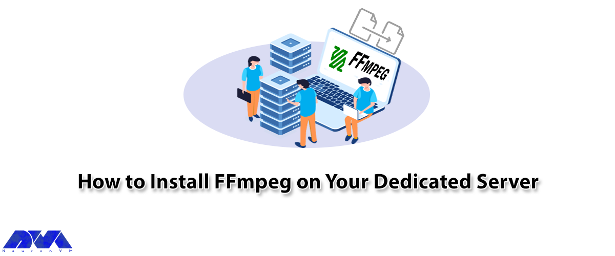 How to Install FFmpeg on Your Dedicated Server - NeuronVM