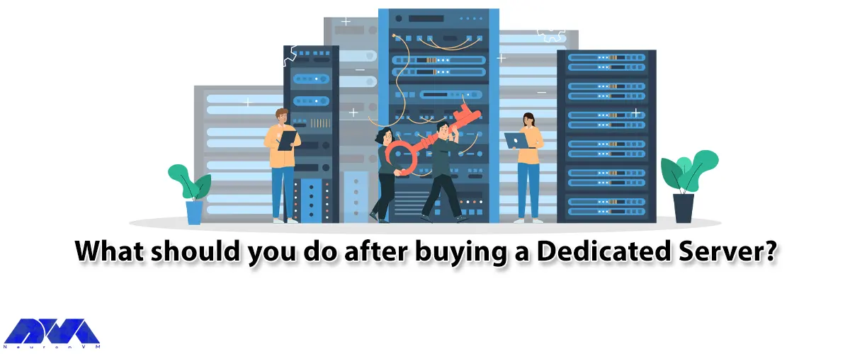 What should you do after buying a Dedicated Server? - NeuronVM