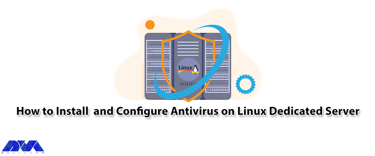 How to Install and Configure Antivirus on Linux Dedicated Server - NeuronVM