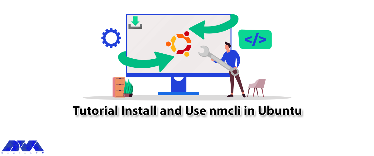 Tutorial Install and Use nmcli in Ubuntu - NeuronVM