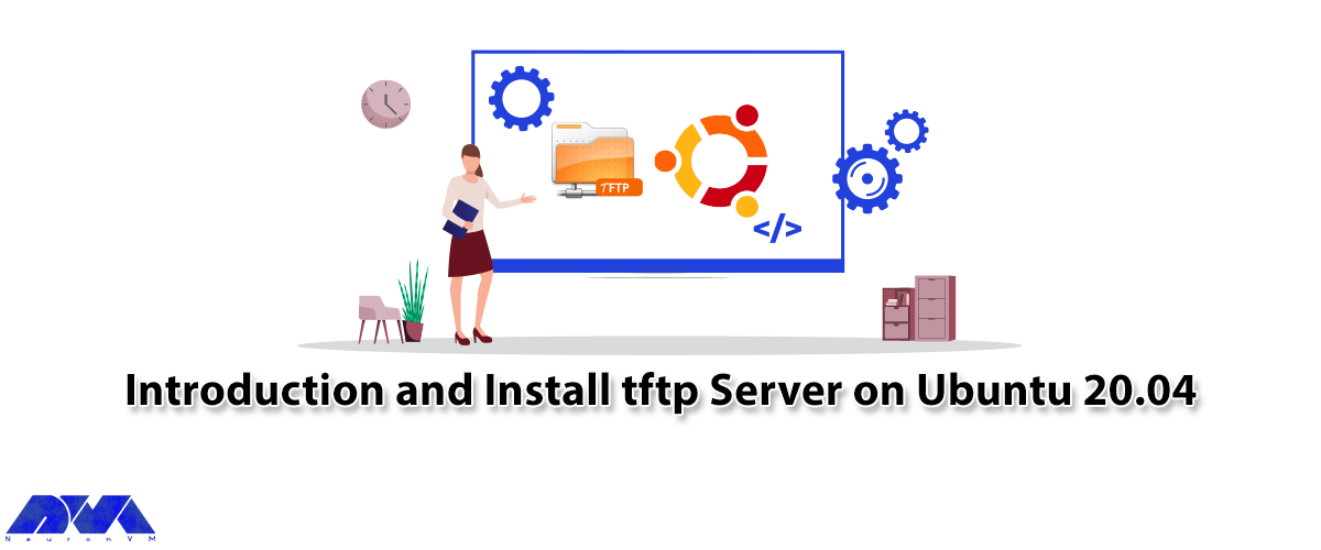 Introduction and Install tftp Server on Ubuntu 20.04 - NeuronVM