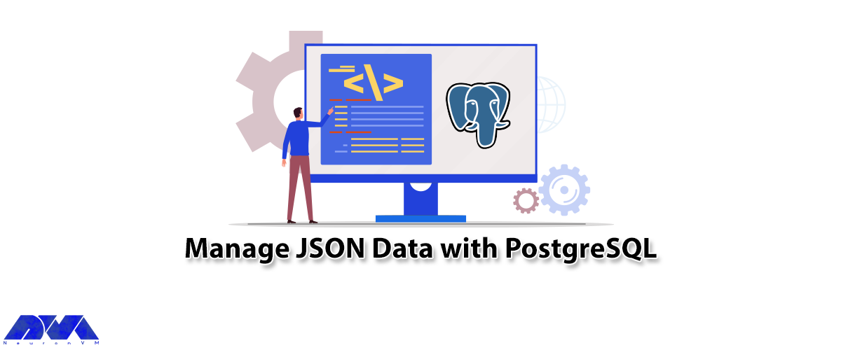 How to Manage JSON Data with PostgreSQL - NeuronVM