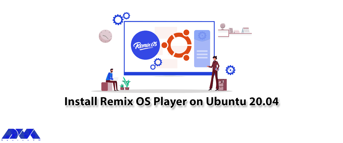 Tutorial Install Remix OS Player on Ubuntu 20.04 - NeuronVM