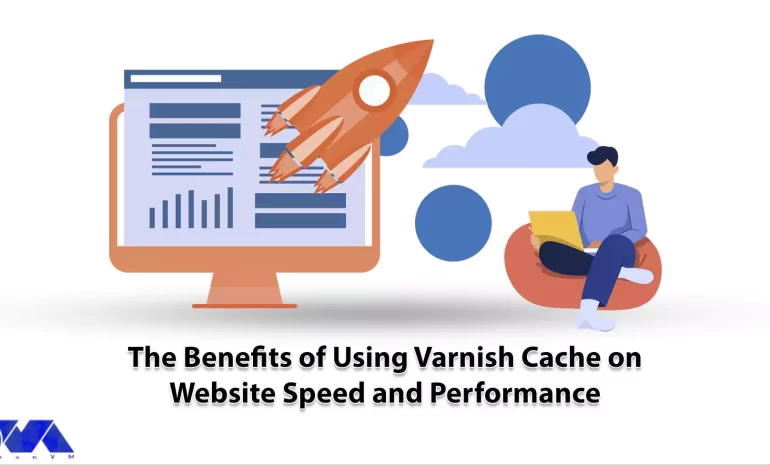 The Benefits of Using Varnish Cache on Website Speed and Performance - NeuronVM
