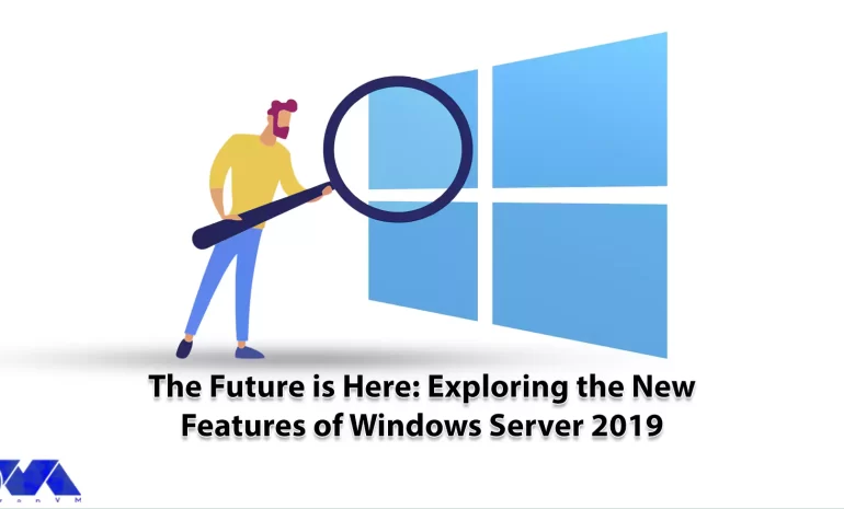 The Future is Here: Exploring the New Features of Windows Server 2019 - NeuronVM