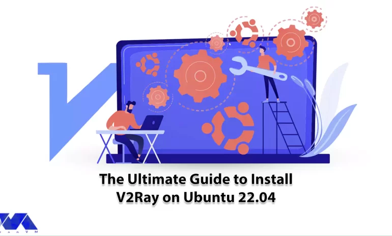 The Ultimate Guide to Install V2Ray on Ubuntu 22.04 - NeuronVM